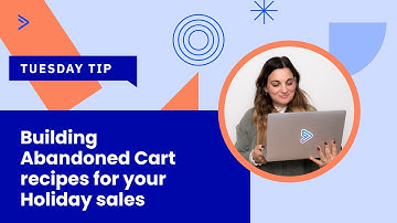 Building Abandoned Cart recipes for your Holiday sales