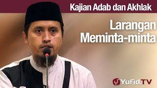 Kajian Akhlak 108: Larangan Meminta-minta - Abdullah Zaen Lc., MA