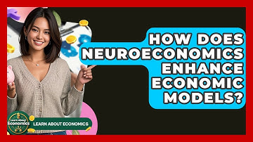 How Does Neuroeconomics Enhance Economic Models? - Learn About Economics