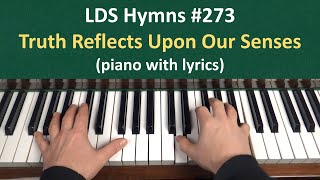 Video thumbnail of "(#273) Truth Reflects upon Our Senses (LDS Hymns - piano with lyrics)"