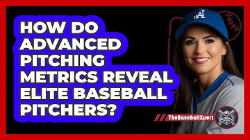How Do Advanced Pitching Metrics Reveal Elite Baseball Pitchers? - The Baseball Xpert