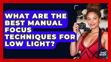 What Are The Best Manual Focus Techniques For Low Light? - Image Review Studio