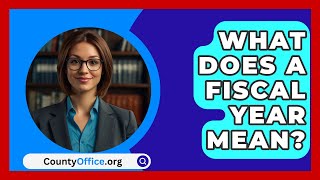 What Does A Fiscal Year Mean? - Countyoffice