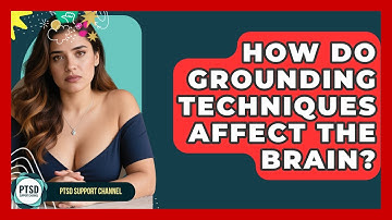 How Do Grounding Techniques Affect The Brain? - PTSD Support Channel
