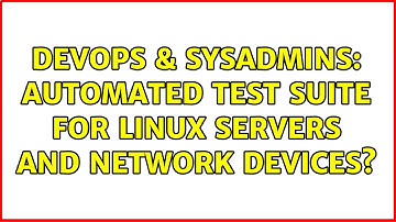DevOps & SysAdmins: Automated test suite for linux servers and network devices? (2 Solutions!!)