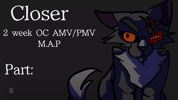 Closer // 2 week OC AMV/PMV M.A.P CLOSED