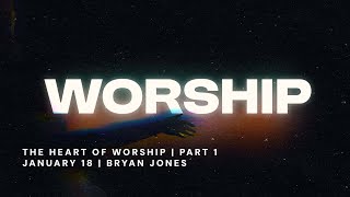 The Heart Of Worship | Worship - Part 1 | Bryan Jones | FULL SERVICE