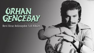 Orhan Gencebay - Beni Biraz Anlasaydın (Full Albüm) (Kaliteli Kaset Kayıt)