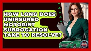 How Long Does Uninsured Motorist Subrogation Take To Resolve? - Auto Coverage Explained