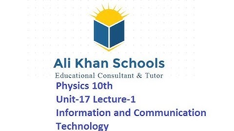 Physics 10th Unit-17 Lecture-1 Information and Communication Technology