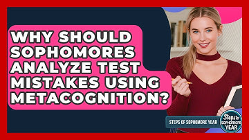 Why Should Sophomores Analyze Test Mistakes Using Metacognition? - Steps to Sophomore Year
