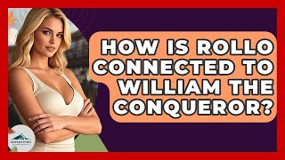 How Is Rollo Connected To William The Conqueror? - Unmapping Scandinavia