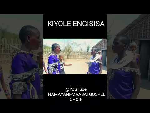 Kiyole Engisisa By Namayani Maasai Choir 