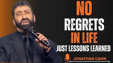"No Regrets in Life, Only Lessons Learned — Motivational Speech by Jonathan Cahn"