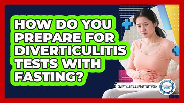 How Do You Prepare For Diverticulitis Tests With Fasting? - Diverticulitis Support Network