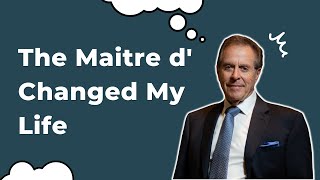 The Maître d' Changed my Life in Two Sentences (Here's How)