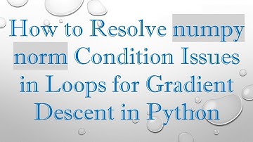 How to Resolve numpy norm Condition Issues in Loops for Gradient Descent in Python