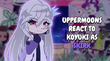 Uppermoons React To Koyuki As Skirk As Demon Slayer || Gacha React