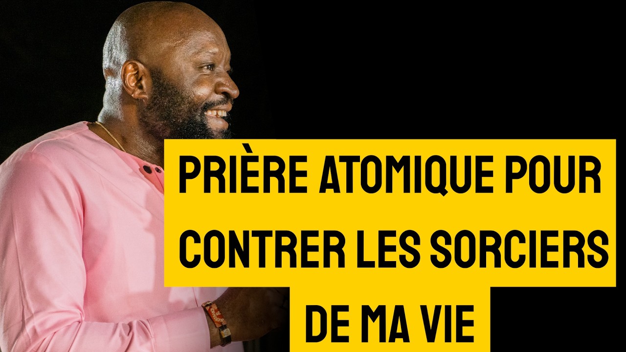 Prière atomique pour contrer les sorciers de ma vie | Révérend Bertrand RIM