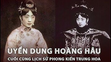 Uyển Dung | Hoàng hậu cuối cùng lịch sử Trung Quốc và bí mật Vua Phổ Nghi