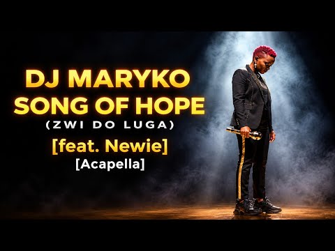DJ Maryko - Song of Hope (Zwi do luga) [feat. Newie] (Acapella)