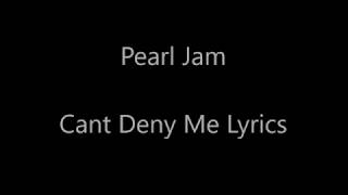 Video thumbnail of "Pearl Jam - Can't Deny Me"