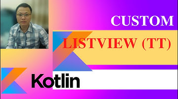 Custom Listview với Kotlin (phần 2)- Hướng dẫn android kotlin