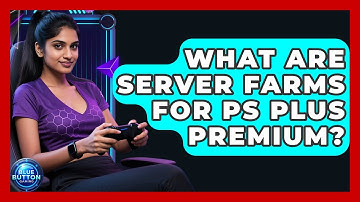 What Are Server Farms For PS Plus Premium? - Blue Button Gaming