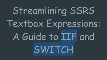 Streamlining SSRS Textbox Expressions: A Guide to IIF and SWITCH