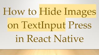 How to Hide Images on TextInput Press in React Native