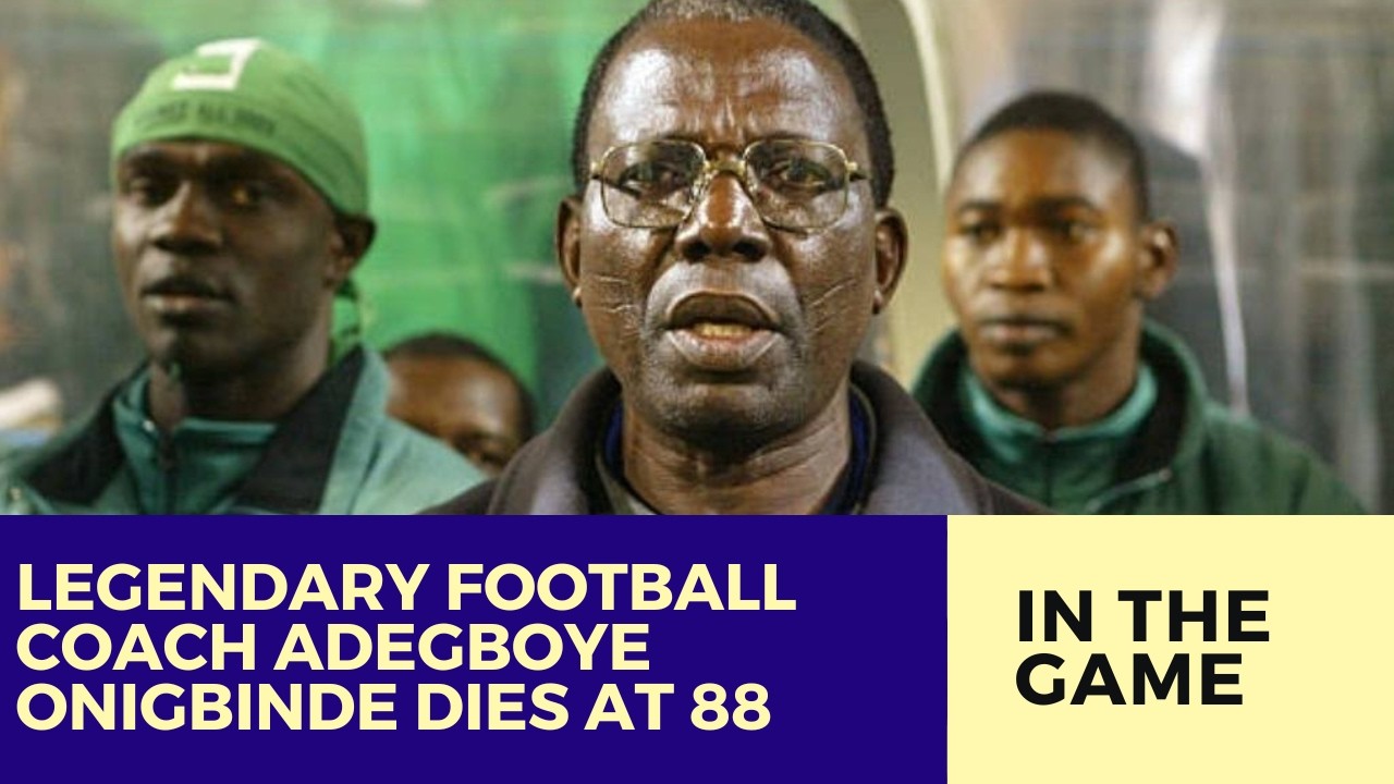 Legendary Football Coach Adegboye Onigbinde Dies at 88, Nigeria Mourns