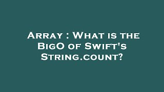Array What Is The Bigo Of Swifts String.count?