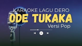 Download Lagu KARAOKE LAGU DERO - ODE TUKAKA | Versi Pop | Arr. By OJAN MP3