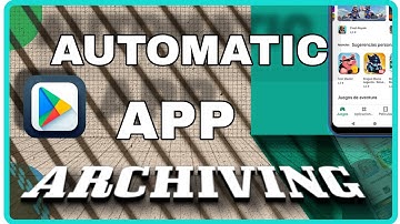 HOW TO SETUP AUTO APP ARCHIVING ON ANDROID