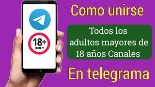 Cómo Unirse A Todos Los Canales Para Adultos Mayores De 18 Años En Telegram 2024 