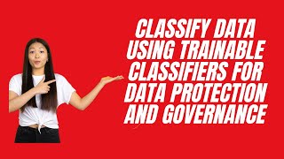 CLASSIFY DATA USING TRAINABLE CLASSIFIERS FOR DATA PROTECTION AND GOVERNANCE