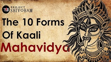 The 10 Forms of Kaali - MAHAVIDYA || Project SHIVOHAM