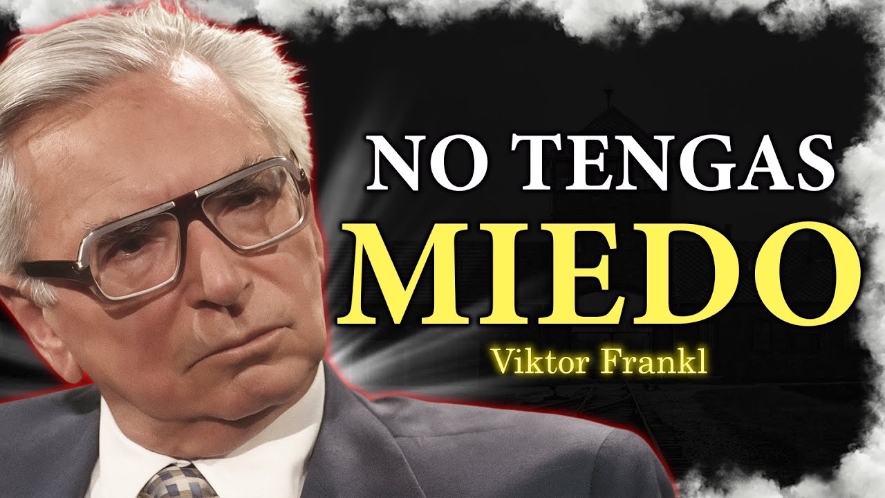 El SECRETO para Vivir Sin Miedo ¿Y Por Qué Nadie Te Lo Dijo? – Viktor Frankl