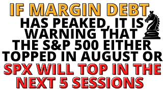 If Margin Debt Peaked, it's Warning S&P 500 Either Topped in August or it Will Top Within 5 Sessions