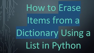How to Erase Items from a Dictionary Using a List in Python