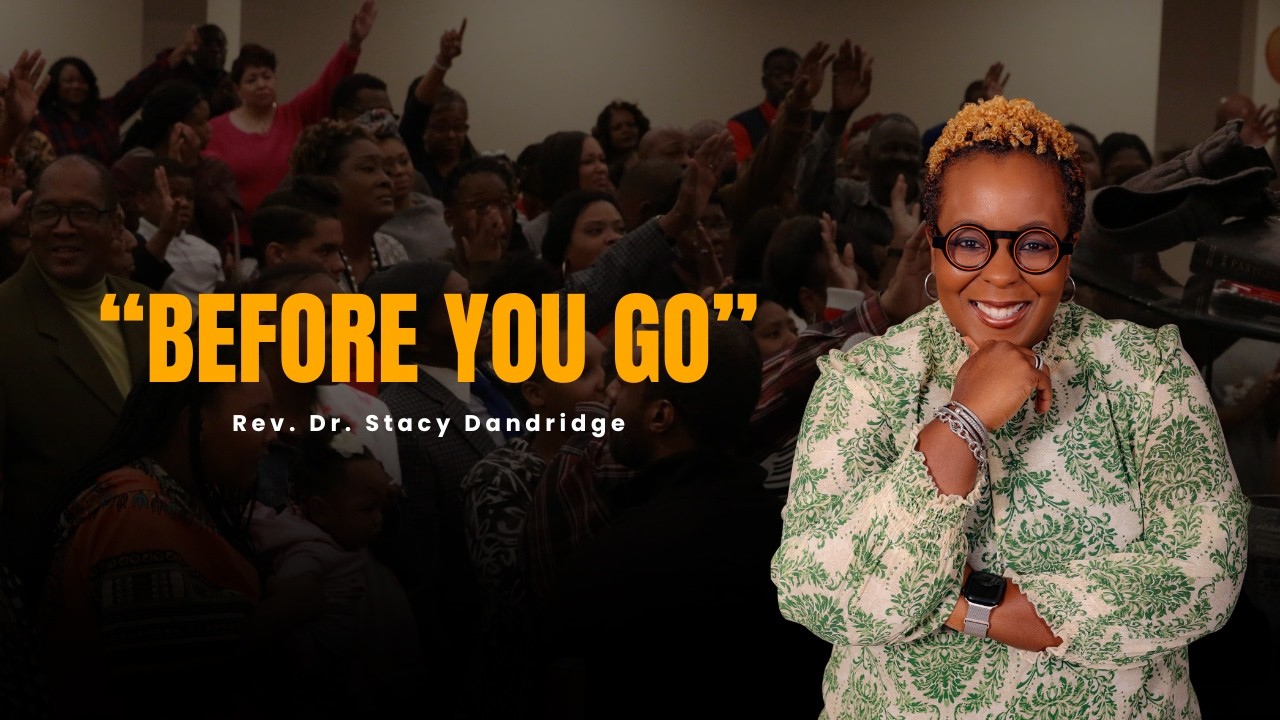 "Before You Go" - Rev. Dr. Stacy Dandridge | May 31, 2026