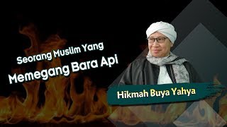 Seorang Muslim Yang Memegang Bara Api - Hikmah Buya Yahya