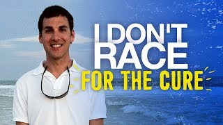 Why I Don't Race For The Cure (or support most cancer charities)