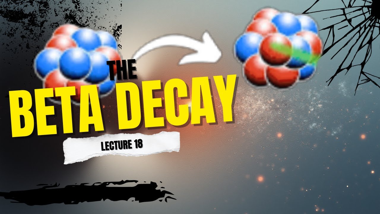 B.Sc. Physics: Nuclear Physics, Lec18: Beta Decay