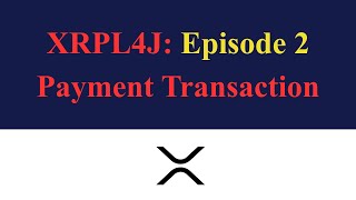 XRPL4J - Sending a Payment Transaction [Episode 2]