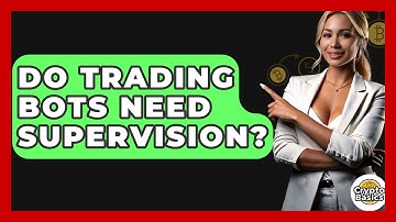 Do Trading Bots Need Supervision? - CryptoBasics360.com
