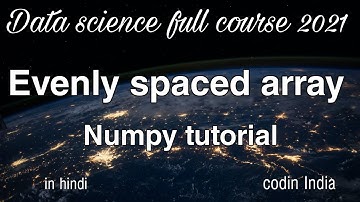 Evenly spaced array | arange | linspace in numpy | data science full course 2021 in hindi