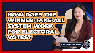 How Does The Winner-take-all System Work For Electoral Votes? - Inside the Executive Branch