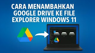 Cara Menambahkan Google Drive ke File Explorer Windows 11
