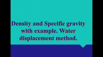 Density and Specific Gravity. fraction of object submerged in the liquid. Water displacement method